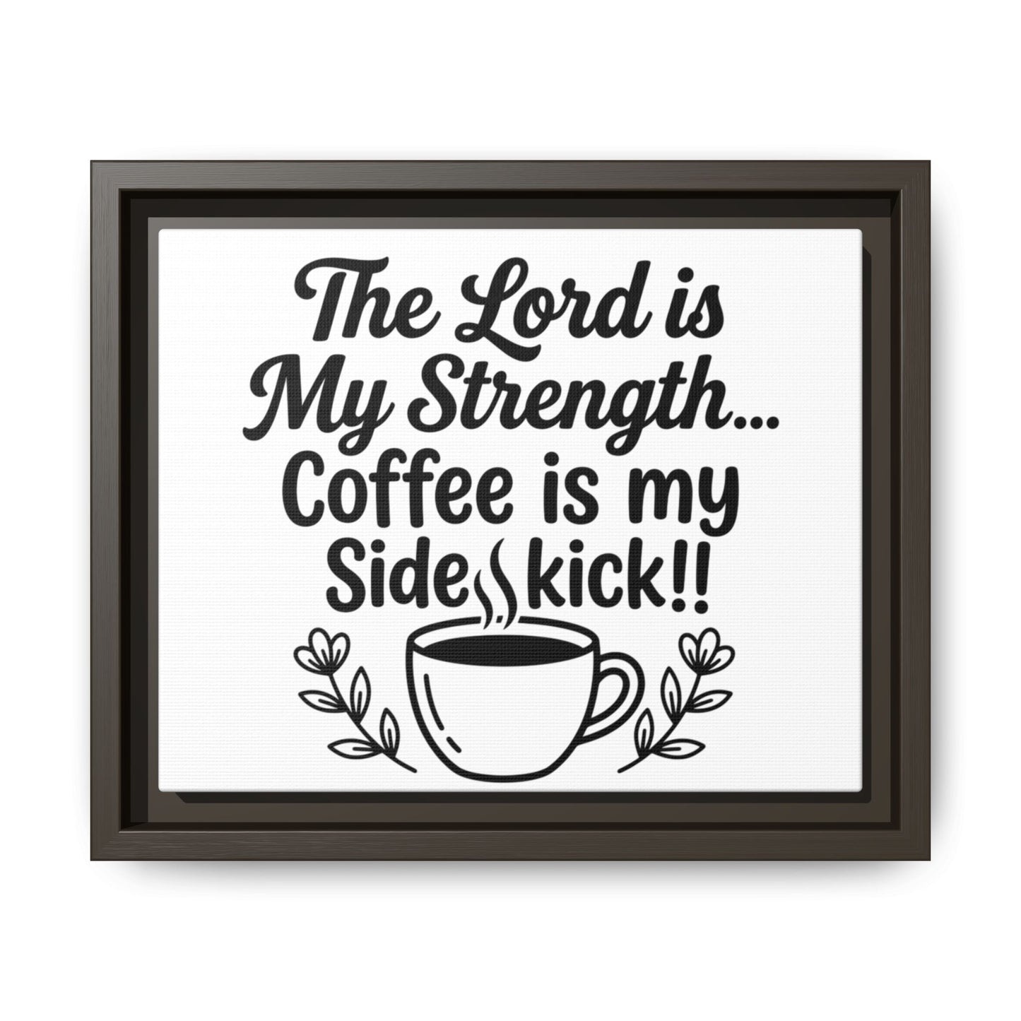 Framed Canvas Print - "The Lord is My Strength... Coffee is My Sidekick" Religious Coffee Wall Art