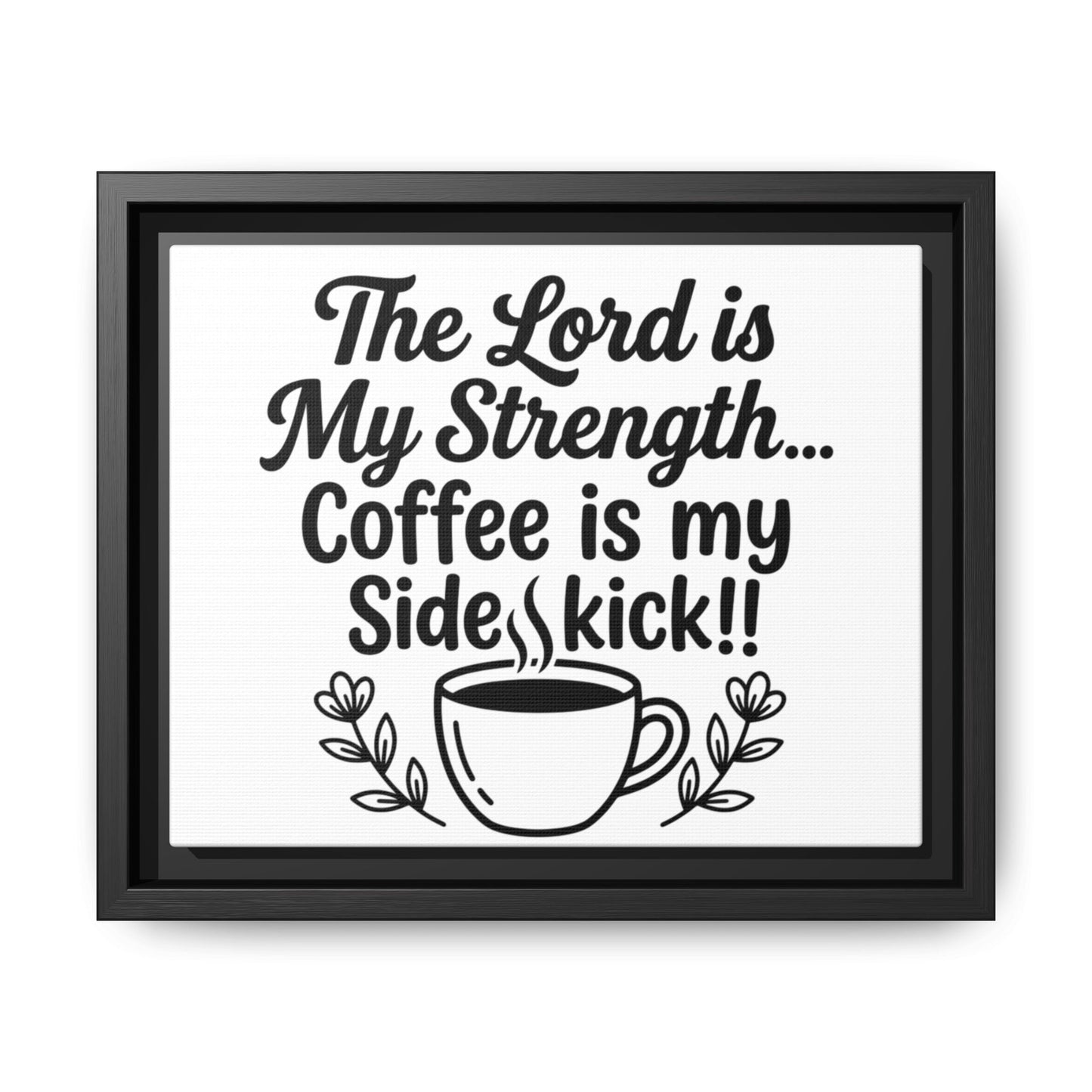 Framed Canvas Print - "The Lord is My Strength... Coffee is My Sidekick" Religious Coffee Wall Art